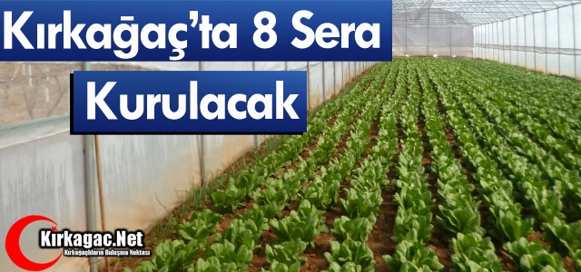 KIRKAĞAÇ'A 8 SERA KURULACAK