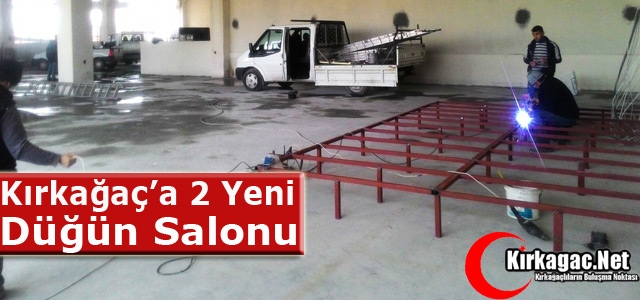 KIRKAĞAÇ’A İKİ YENİ DÜĞÜN SALONU