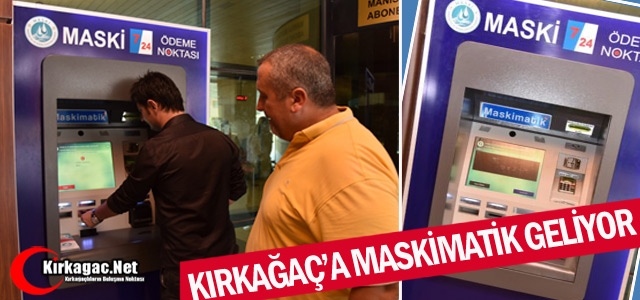 KIRKAĞAÇ'A MASKİMATİK GELİYOR