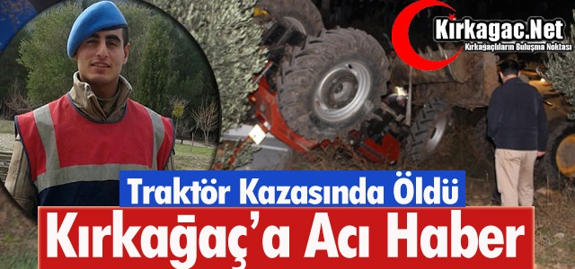 KIRKAĞAÇ’I YASA BOĞAN ACI HABER