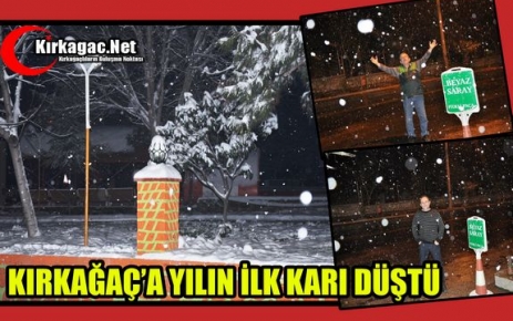 KIRKAĞAÇ’A YILIN İLK KARI DÜŞTÜ