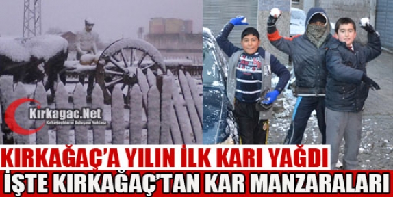 KIRKAĞAÇ'A YILIN İLK KARI YAĞDI