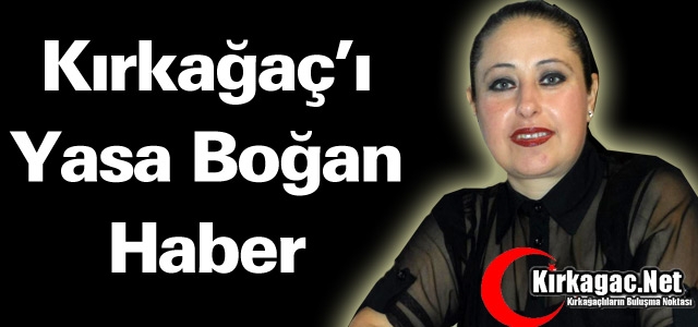 KIRKAĞAÇ’I YASA BOĞAN HABER