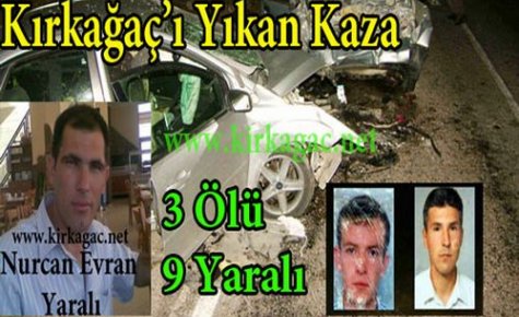 KIRKAĞAÇ'I YIKAN KAZA 3 ÖLÜ 9 YARALI