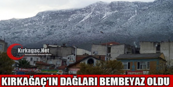 KIRKAĞAÇ'IN DAĞLARI BEMBEYAZ OLDU