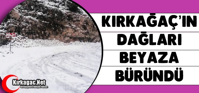 KIRKAĞAÇ'IN DAĞLARI BEYAZA BÜRÜNDÜ