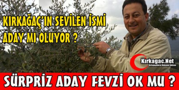 KIRKAĞAÇ'IN SEVİLEN İSMİ ADAY MI OLUYOR ?