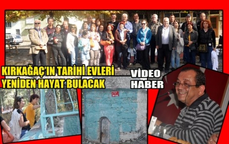 KIRKAĞAÇ’IN TARİHİ EVLERİ YENİDEN HAYAT BULACAK(VİDEO)