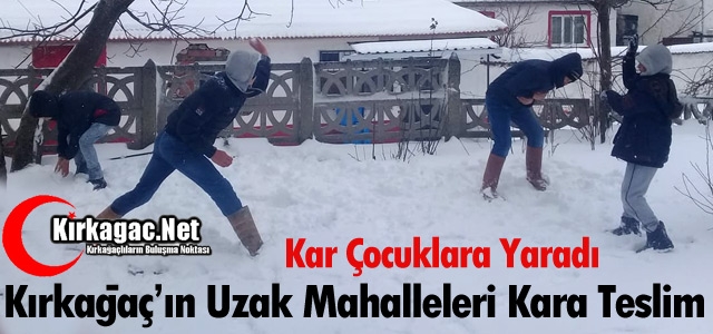 KIRKAĞAÇ'IN UZAK MAHALLELERİ KARA TESLİM