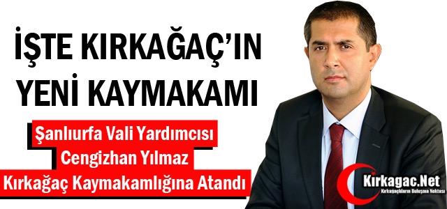 KIRKAĞAÇ'IN YENİ KAYMAKAMI CENGİZHAN YILMAZ OLDU