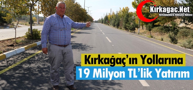 KIRKAĞAÇ'IN YOLLARINA 19 MİLYON TL'LİK YATIRIM