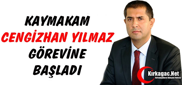 KIRKAĞAÇ KAYMAKAMI CENGİZHAN YILMAZ GÖREVİNE BAŞLADI 