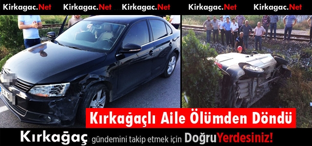 KIRKAĞAÇLI AİLE ÖLÜMDEN DÖNDÜ