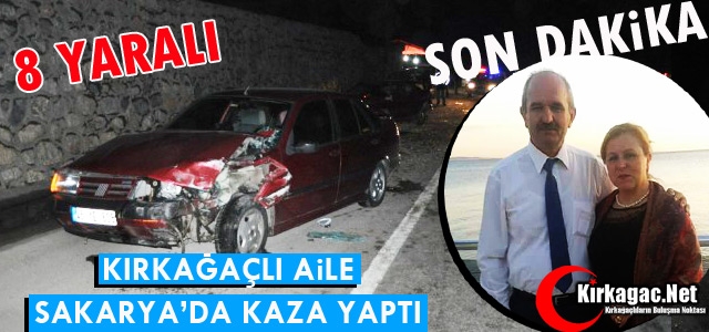 KIRKAĞAÇLI AİLE SAKARYA'DA KAZA YAPTI 8 YARALI