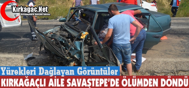 KIRKAĞAÇLI AİLE SAVAŞTEPE’DE ÖLÜMDEN DÖNDÜ