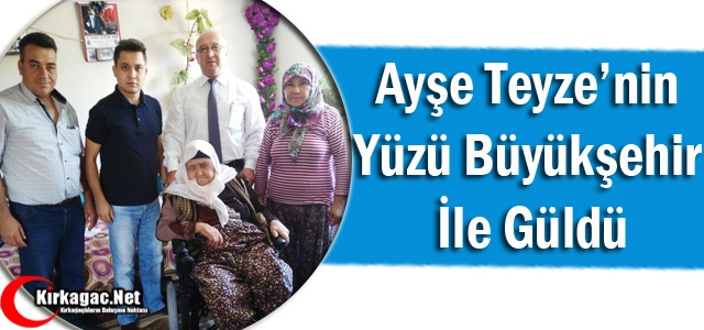 KIRKAĞAÇLI AYŞE TEYZE'NİN YÜZÜ BÜYÜKŞEHİR İLE GÜLDÜ