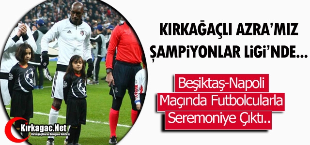 KIRKAĞAÇLI AZRA’MIZ ŞAMPİYONLAR LİGİ’NDE