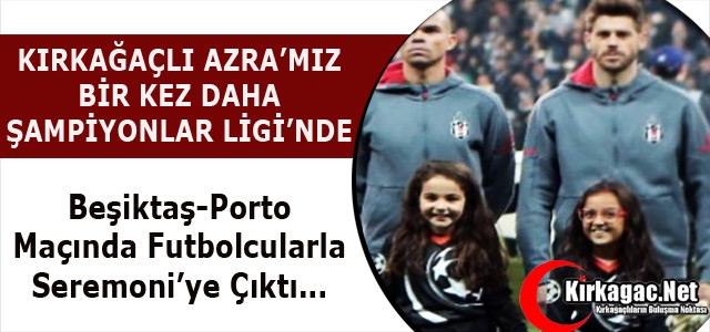 KIRKAĞAÇLI AZRA’MIZ YİNE ŞAMPİYONLAR LİGİ’NDE