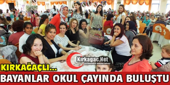 KIRKAĞAÇLI BAYANLAR OKUL ÇAYINDA BULUŞTU