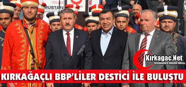 KIRKAĞAÇLI BBP'LİLER DESTİCİ İLE BULUŞTU