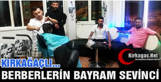 KIRKAĞAÇLI BERBERLERİN “BAYRAMDA“ YÜZÜ GÜLDÜ