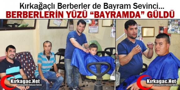 KIRKAĞAÇLI BERBERLERİN YÜZÜ “BAYRAMDA“ GÜLDÜ