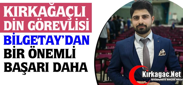 KIRKAĞAÇLI BİLGETAY’DAN BİR BAŞARI DAHA