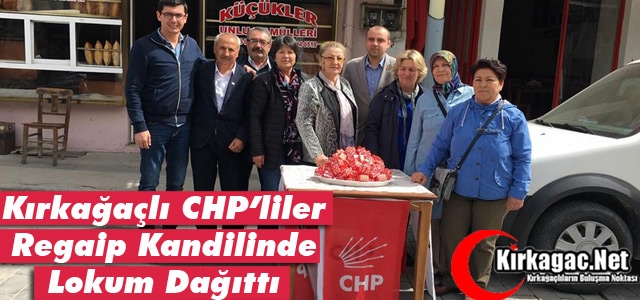 KIRKAĞAÇLI CHP'LİLER KANDİLDE LOKUM DAĞITTI