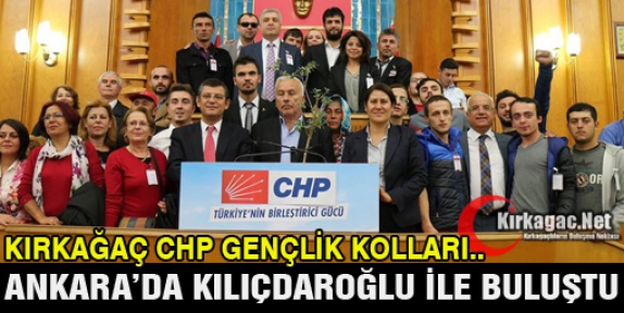 KIRKAĞAÇLI CHP’LİLER KILIÇDAROĞLU İLE BULUŞTU