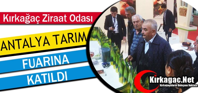 KIRKAĞAÇLI ÇİFTÇİLER ANTALYA TARIM FUARINA KATILDI