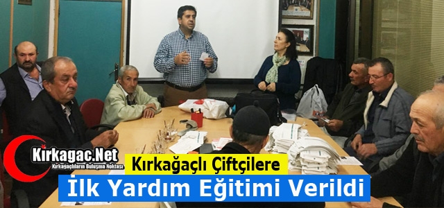 KIRKAĞAÇLI ÇİFTÇİLERE İLK YARDIM EĞİTİMİ VERİLDİ