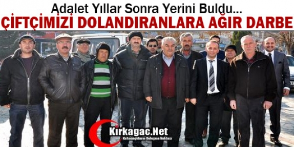 KIRKAĞAÇLI ÇİFTÇİLERİ DOLANDIRANLARA AĞIR DARBE