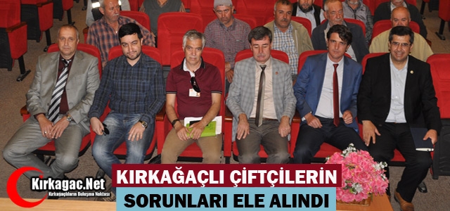 KIRKAĞAÇLI ÇİFTÇİLERİN SORUNLARI ELE ALINDI