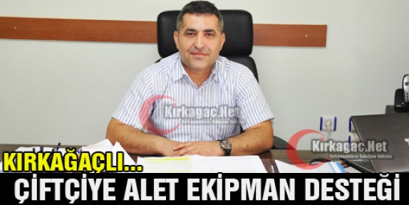 KIRKAĞAÇLI ÇİFTÇİYE ALET EKİPMAN DESTEĞİ