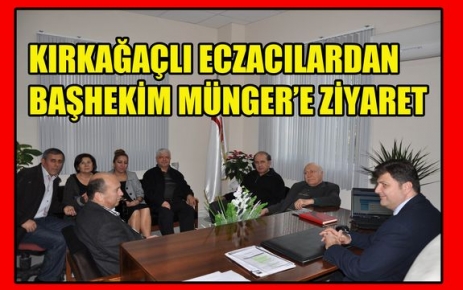 KIRKAĞAÇLI ECZACILARDAN MÜNGER’E ZİYARET