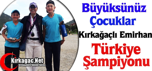 KIRKAĞAÇLI EMİRHAN ÇAKIR BOCCE’DE TÜRKİYE ŞAMPİYONU