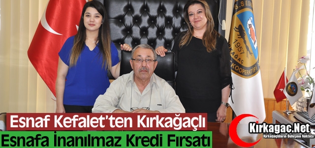 KIRKAĞAÇLI ESNAFA ÇOK UYGUN KREDİ FIRSATI