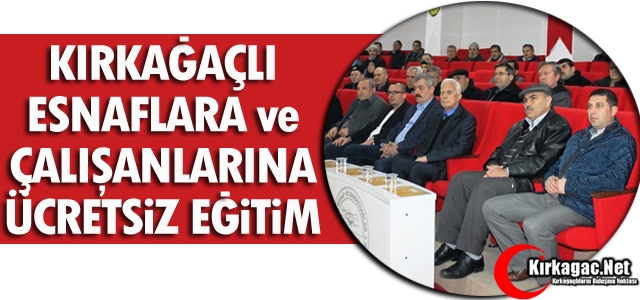 KIRKAĞAÇLI ESNAFLARA ve ÇALIŞANLARINA ÜCRETSİZ EĞİTİM