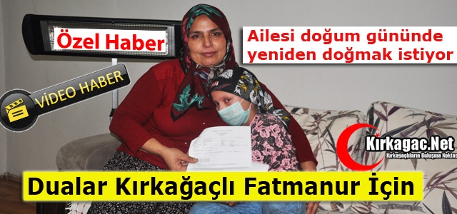 KIRKAĞAÇLI FATMANUR YARDIM ELİ BEKLİYOR(ÖZEL HABER)