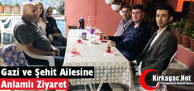 KIRKAĞAÇLI GAZİ ve ŞEHİT AİLESİNE ANLAMLI ZİYARET