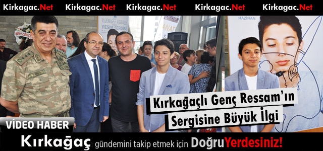 KIRKAĞAÇLI GENÇ RESSAM’IN SERGİSİNE BÜYÜK İLGİ