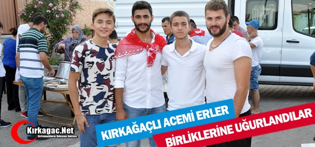 KIRKAĞAÇLI GENÇLER BİRLİKLERİNE UĞURLANDILAR