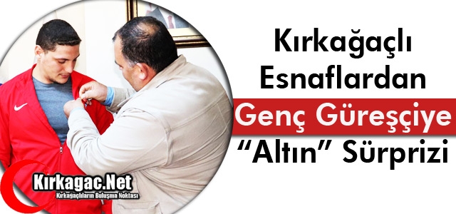 KIRKAĞAÇLI GÜREŞÇİYE “ALTIN” SÜRPRİZİ