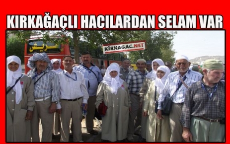 KIRKAĞAÇLI HACILARDAN SELAM VAR