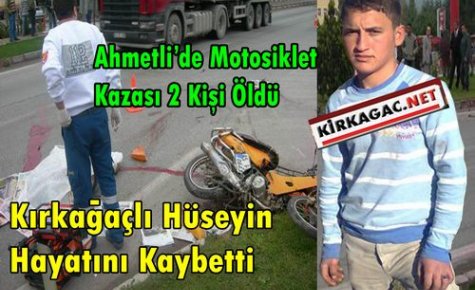 KIRKAĞAÇLI HÜSEYİN AHMETLİ'DE HAYATINI KAYBETTİ