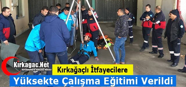 KIRKAĞAÇLI İTFAİYECİLERE YÜKSEKTE ÇALIŞMA EĞİTİMİ VERİLDİ