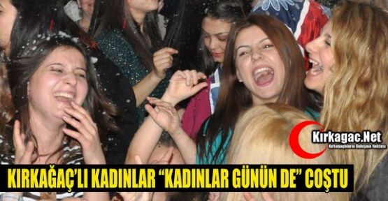 Kırkağaçlı Kadınlar “Kadınlar Gününde“ Coştu