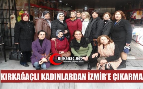 KIRKAĞAÇLI KADINLARDAN İZMİR’E ÇIKARMA