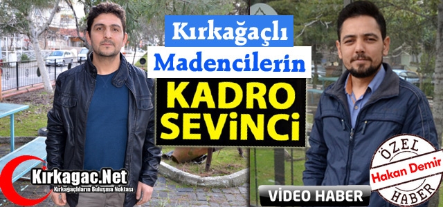 KIRKAĞAÇLI MADENCİLERDE KADRO SEVİNCİ(ÖZEL HABER)