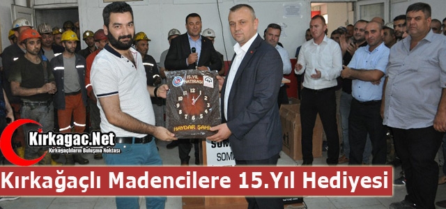 KIRKAĞAÇLI MADENCİLERE 15.YIL HEDİYESİ